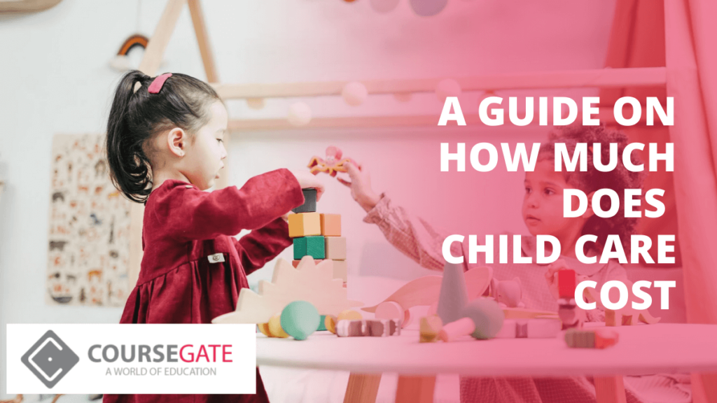 A Guide On How Much Does Child Care Cost Course Gate