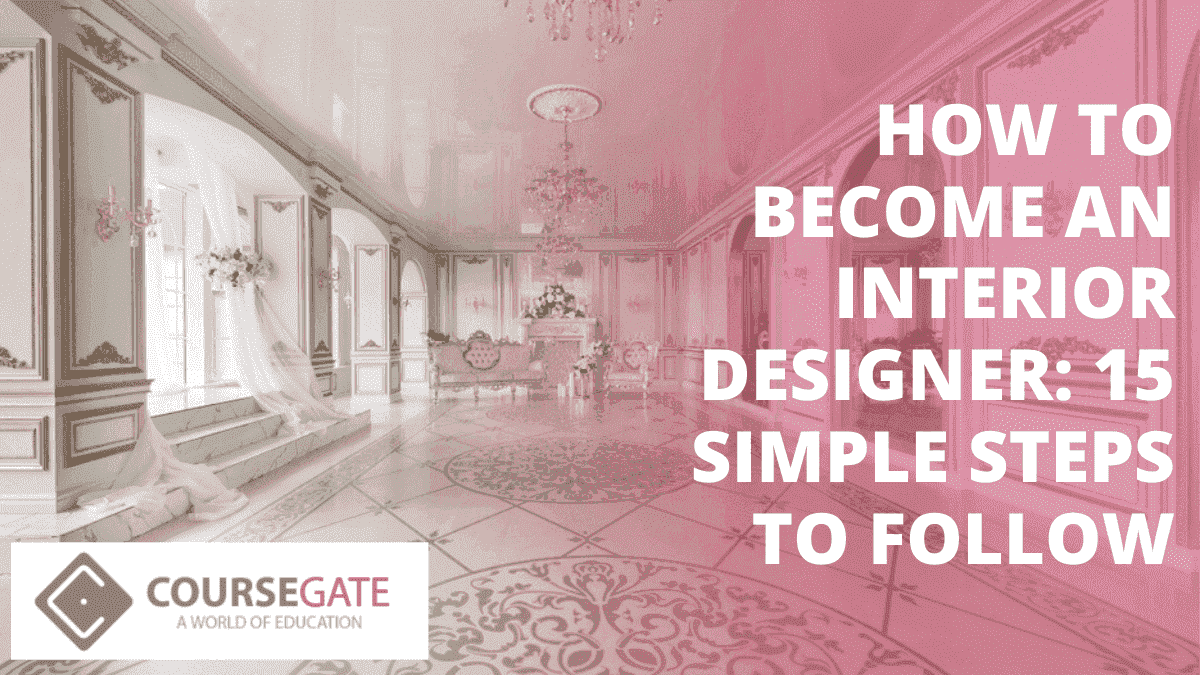 How to become an Interior Designer: 15 Simple Steps to Follow