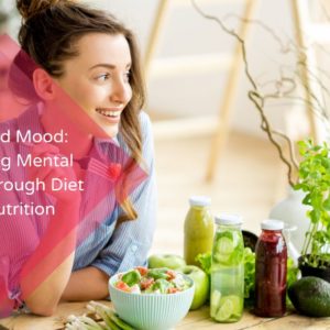 Food and Mood Improving Mental Health Through Diet and Nutrition