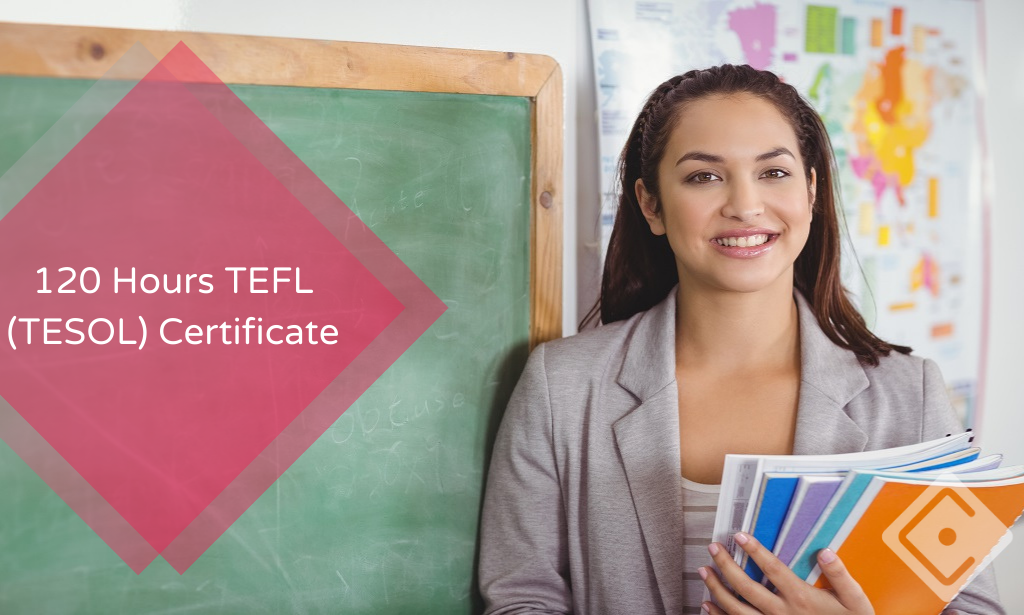 120 Hours TEFL (TESOL) Certificate