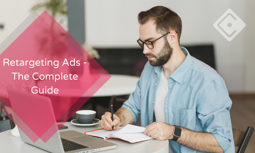 Retargeting Ads - The Complete Guide