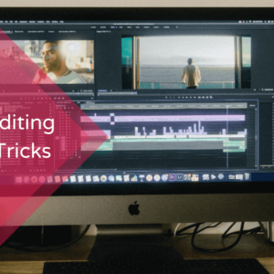 Video Editing Tips & Tricks
