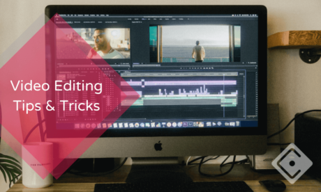 Video Editing Tips & Tricks