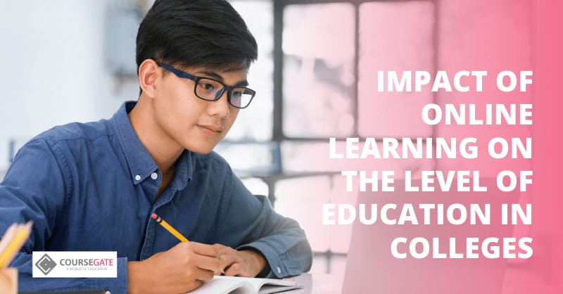 Impact of Online Learning on the Level of Education in Colleges