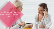 Level 3 Mental Health Care Training – MCA & DOLS