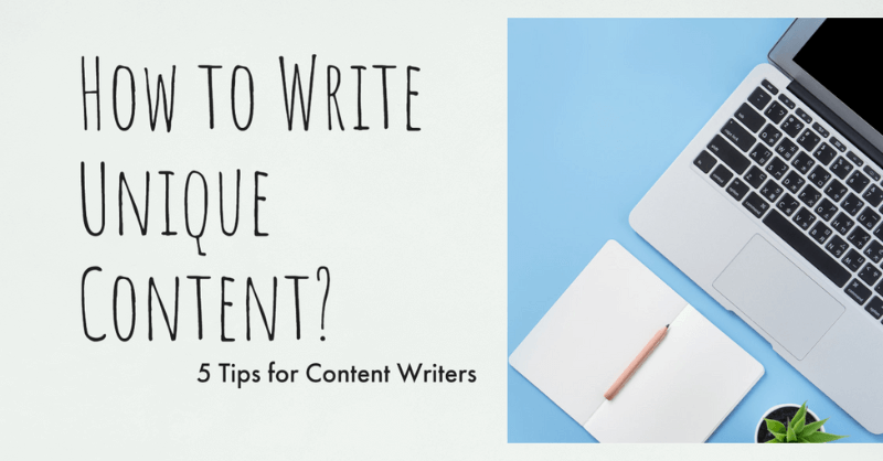 How to Write a Unique Content: 05 Tips for Content Writers